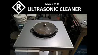 I made a 4 gallon Ultrasonic Cleaner for less than $100