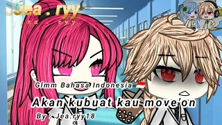 || 🍂 Akan Kubuat Kau Move'on || Glmm Bahasa Indonesia by : Jea.ryy18