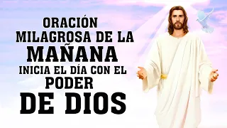 ORACIÓN DE LA MAÑANA, INICIA EL DÍA CON EL PODER DE DIOS Y GRACIAS A DIOS POR TODAS SUS BENDICIONES