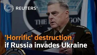 'Horrific' destruction if Russia invades Ukraine, says Gen. Milley