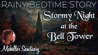 Rainy Bedtime Story 🌧 STORMY NIGHT AT THE BELL TOWER 💤  Cozy Bedtime Story (rain sounds)