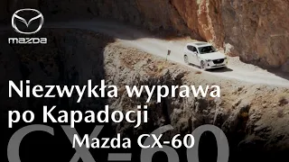 Mazda CX-60 | Niezwykła wyprawa po Kapadocji