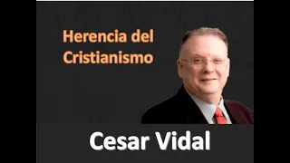 Cesar Vidal - Herencia del Cristianismo