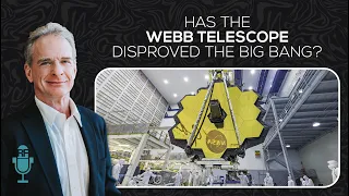 Has the Webb Telescope Disproved the Big Bang? | Reasonable Faith Podcast