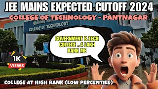 JEE MAINS EXPECTED CUTOFF FOR COLLEGE OF TECHNOLOGY PANTNAGAR-2024 | GBPUAT | COLLEGE AT LOW RANK