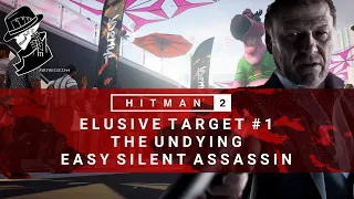 HITMAN 2 | Elusive Target #1 | The Undying | Easy Silent Assassin