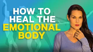 How To Heal The Emotional Body - Teal Swan