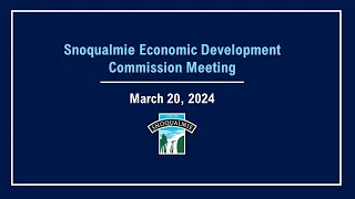 2024-03-20 Snoqualmie Economic Development Commission Meeting