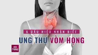 Ung thư vòm họng rất khó phát hiện sớm: Cần phát hiện ngay 6 dấu hiệu trước khi quá muộn | VTC Now