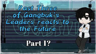 Past Three of Gangbuk's Leaders reacts to the Future | Questism/Quest Supremacy | Gacha Club