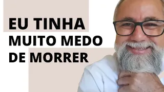 COMO CONSEGUI VENCER O MEDO DE MORRER E VIVER EM PAZ