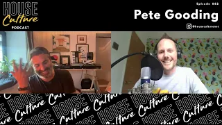 Pete Gooding | House Culture Podcast | 062