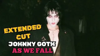 JOHNNY GOTH ❤️ AS WE FALL (EXTENDED CUT)