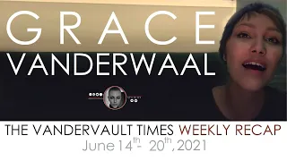 The VanderVault Times: Recap June 14-20, 2021 in the Grace VanderWaal Universe (GraceVerse)