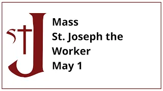 Mass - Feast of St. Joseph the Worker - May 1