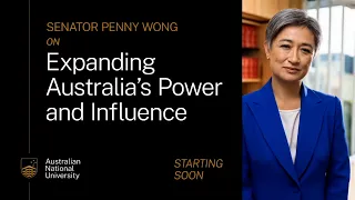 Expanding Australia's Power and Influence I Speech to the ANU National Security College I Penny Wong