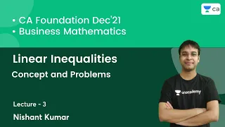 L3: Linear Inequalities | Concept and Problems | Maths | CA Foundation | Nishant Kumar