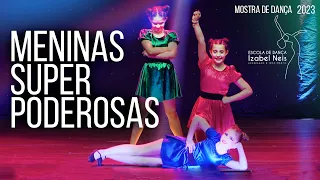 Meninas super poderosas - Mostra de dança Izabel Neis 2023