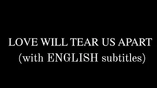 LOVE WILL TEAR US APART (With English Subtitles)
