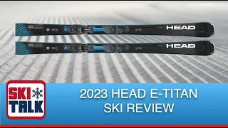 2023 Head E-Titan Review from SkiTalk.com