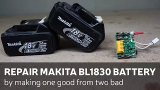 Repair Makita BL1830 Battery By Making One Good From Two Bad