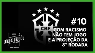 #10 - Com racismo não tem jogo e a projeção da 8ª rodada - Correio no Brasileirão