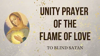 Unity prayer of the Flame of Love to blind satan