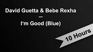 I'M GOOD (BLUE) - David Guetta & Bebe Rexha (10 Hours On Repeat)
