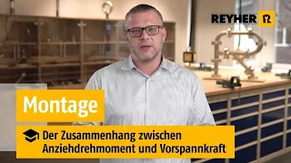 Der Zusammenhang zwischen Anziehdrehmoment und Vorspannkraft – REYHER Videoschulung: Montage