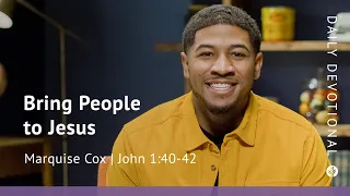 Bring People to Jesus | John 1:40–42 | Our Daily Bread Video Devotional
