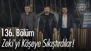 Zeki'yi köşeye sıkıştırdılar! - Eşkıya Dünyaya Hükümdar Olmaz 136. Bölüm