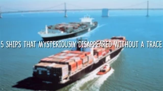 5 Ships that Mysteriously Disappeared Without a Trace