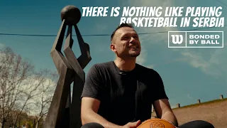 "There is nothing like playing basktetball in Serbia" - Zeljko Rebraca | Bonded by Ball