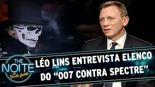 The Noite (06/11/15) - Léo Lins entrevista elenco do “007 contra Spectre”