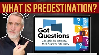 Got Questions? What is Predestination?