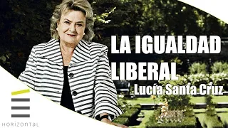 Lucía Santa Cruz | La igualdad liberal #EscuelaHorizontal