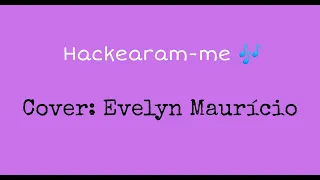 Evelyn Maurício - Hackearam-me | Cover Vídeo | #TierryOficial #Hackearamme