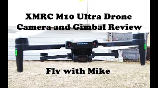 XMRC M10 Ultra Camera and Gimbal Review, Fly with Mike