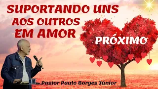 SUPORTANDO UNS AOS OUTROS EM AMOR - Pastor Paulo Borges Júnior