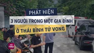 Tin tức toàn cảnh: Xác minh vụ 3 người trong một gia đình ở Thái Bình tử vong bất ngờ | VTC Now