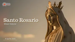 SANTO ROSARIO - misteri dolorosi - 09/04/2024