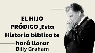 EL HIJO PRÓDIGO ,Esta Historia biblica te hará llorar - Billy Graham 2024