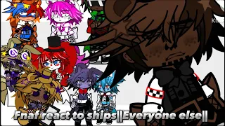 Fnaf reacts to ships||Part 2||Everyone Else||