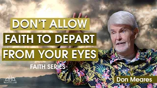 Don't Allow Faith to Depart From Your Eyes | Don Meares