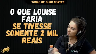 O QUE LOUISE BARSI FARIA SE TIVESSE SOMENTE 2 MIL REAIS | @TourodeOuroCortes