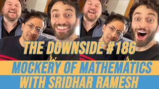 Mockery of Mathematics with Sridhar Ramesh | The Downside with Gianmarco Soresi 186 | Comedy Podcast