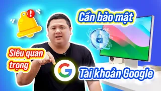 Cẩn thận bảo mật tài khoản Google của bạn, cả tài khoản cá nhân lẫn Google Workspace