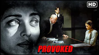 Provoked Full Movie Fact in Hindi / Review and Story Explained / Aishwarya RAI / Naveen Andrews