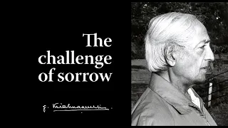 The challenge of sorrow (Brockwood Park 1977) | Krishnamurti