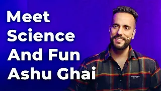Meet Science and Fun Ashu Ghai | Episode 59